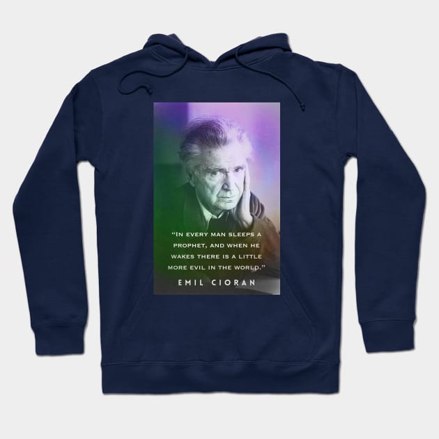 Emil Cioran portrait and quote: In every man sleeps a prophet... Hoodie by artbleed